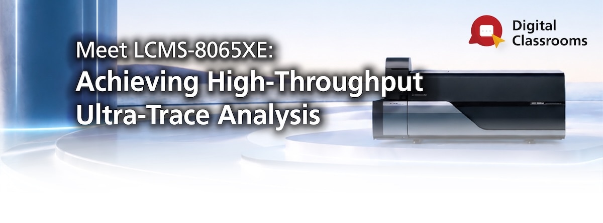 Meet LCMS-8065XE: Achieving High-Throughput Ultra-Trace Analysis | Shimadzu