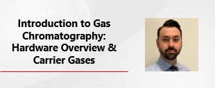 Introduction To Gas Chromatography: Hardware Overview & Carrier Gases