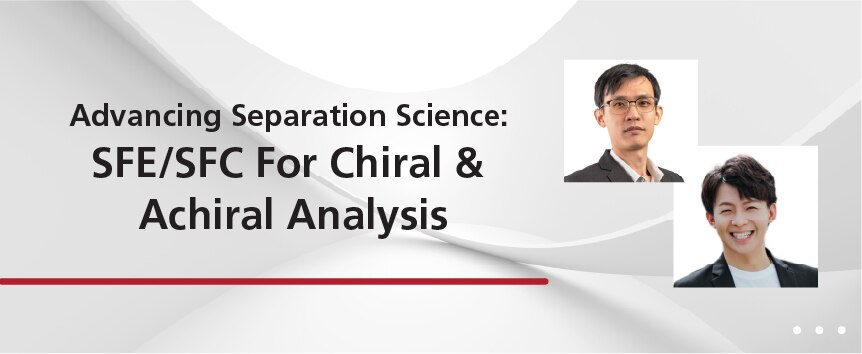 Advancing Separation Science: SFE/SFC For Chiral & Achiral Analysis