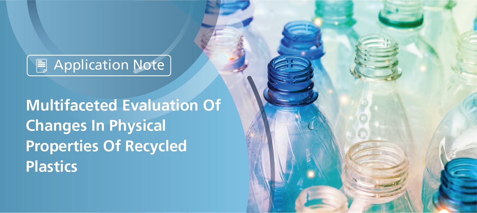 Multifaceted Evaluation Of Changed In Recycled Plastics | Shimadzu