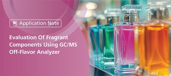 Evaluation Of Fragrant Components 
Using GC/MS Off-Flavor Analyzer | Shimadzu