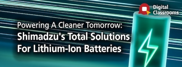 Shimadzu's Total Solutions For Lithium-ion Batteries | Shimadzu