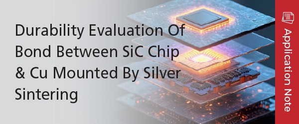 Durability Evaluation Of Bond Between SiC Chip & Cu Mounted By Silver Sintering | Shimadzu