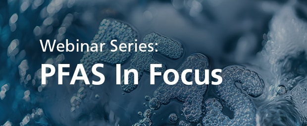 Webinar Series: PFAS In Focus