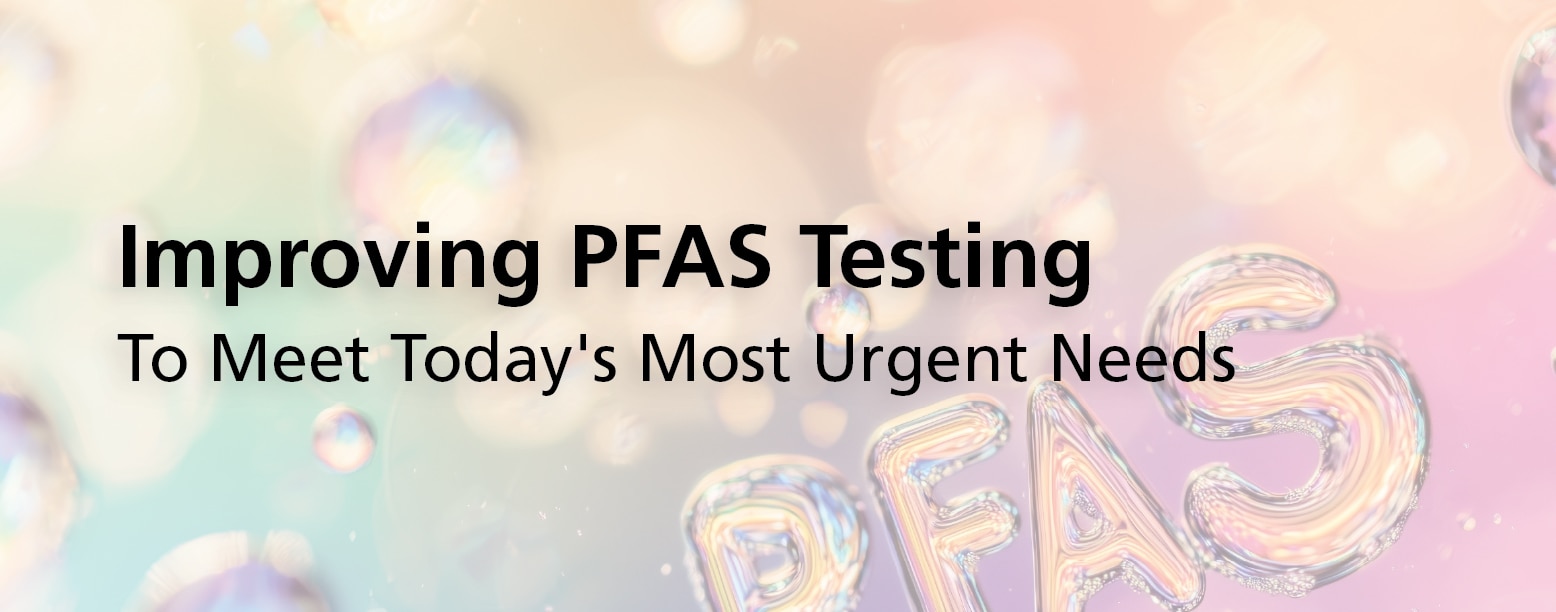 Improving PFAS testing to meet today's most urgent needs