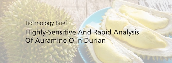 Highly-Sensitive And Rapid Analysis Of Auramine O In Durian | Shimadzu