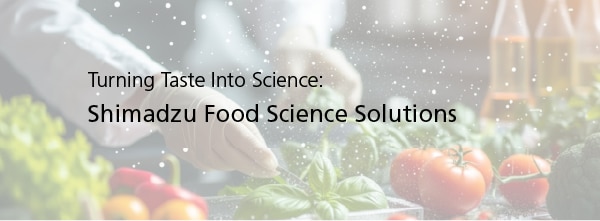 Turning Taste Into Science: Shimadzu Food Science Solutions