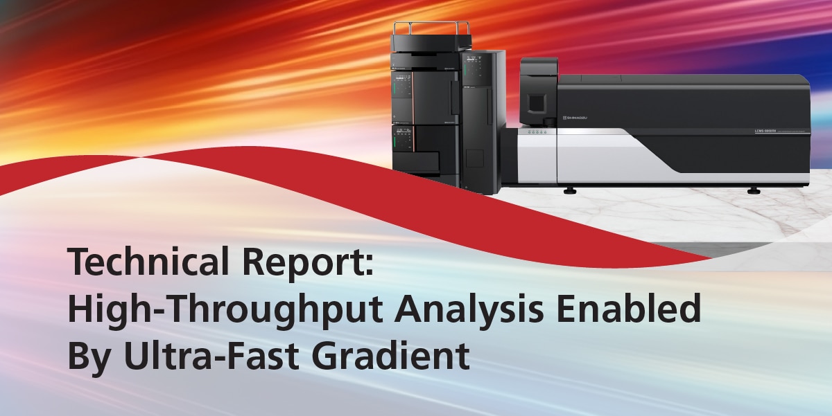 High-Throughput Analysis Enabled By Ultra-Fast Gradient | Shimadzu