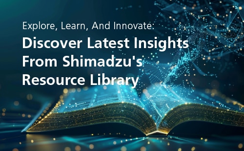 Discover All About Shimadzu's 
Resource Library | Shimadzu