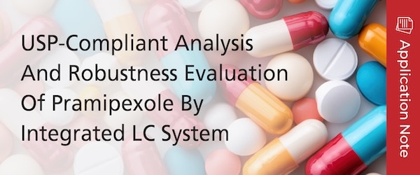 USP-Compliant Analysis And Robustness Evaluation Of Pramipexole By Integrated LC System | Shimadzu