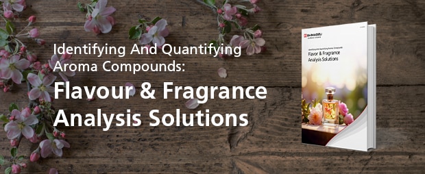 Identifying And Quantifying Aroma Compounds: Flavour & Fragrance Analysis Solutions