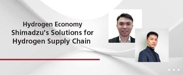 Hydrogen Economy Shimadzu's Solutions for Hydrogen Supply Chain