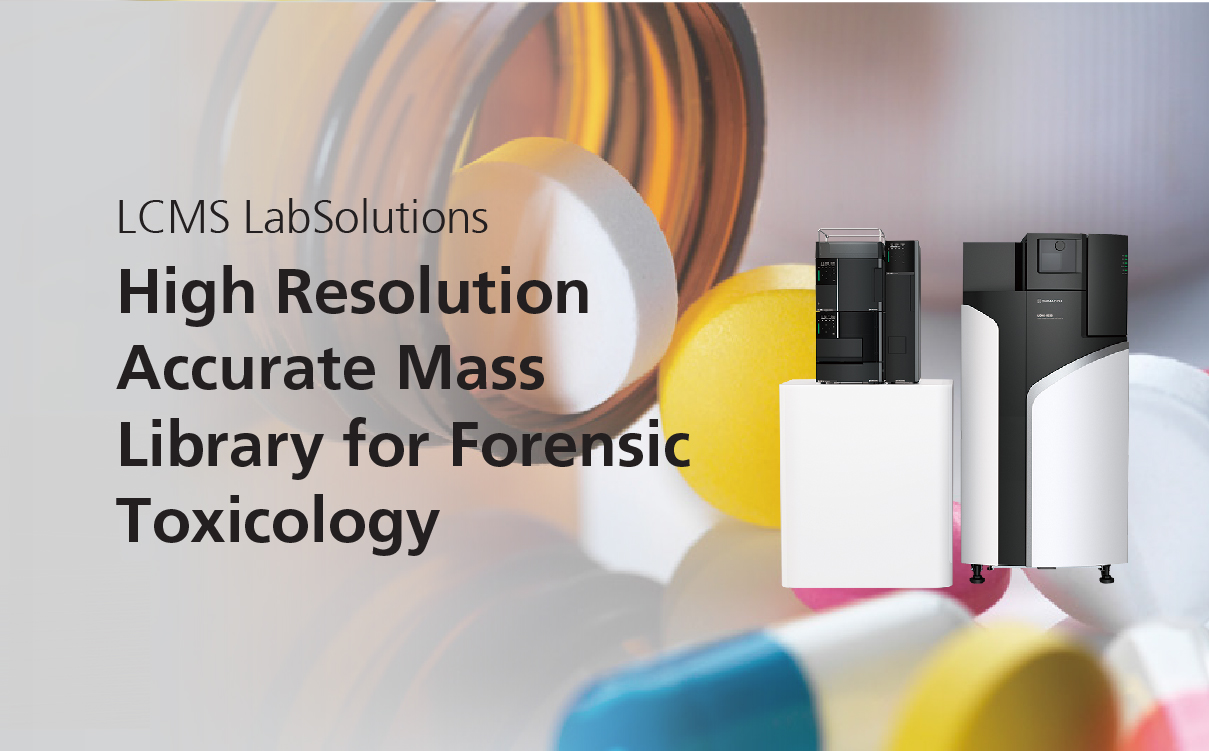 LCMS LabSolutions, High Resolution Accurate Mass Library for Forensic Toxicology