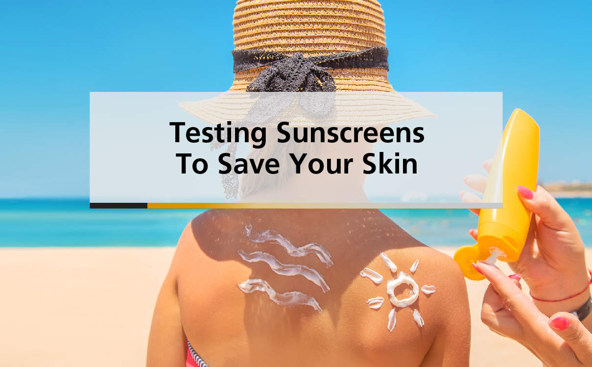 Testing Sunscreens to Save your Skin