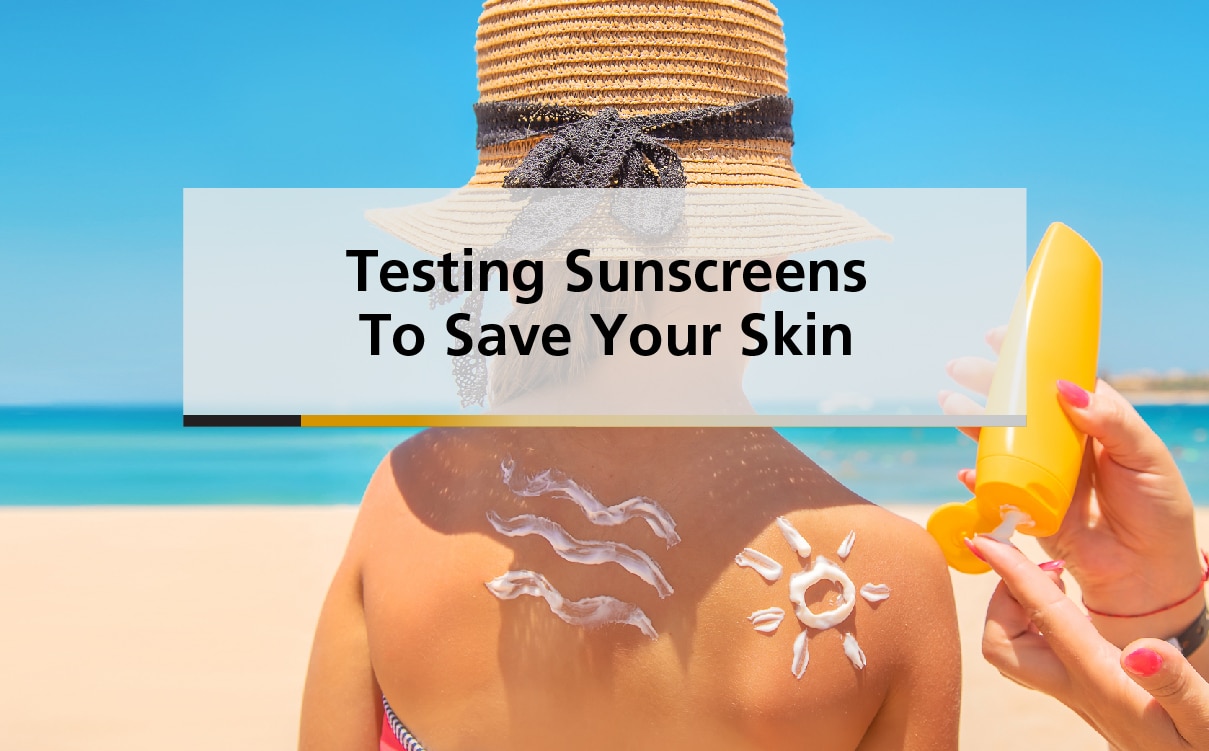 Testing Sunscreens to Save your Skin