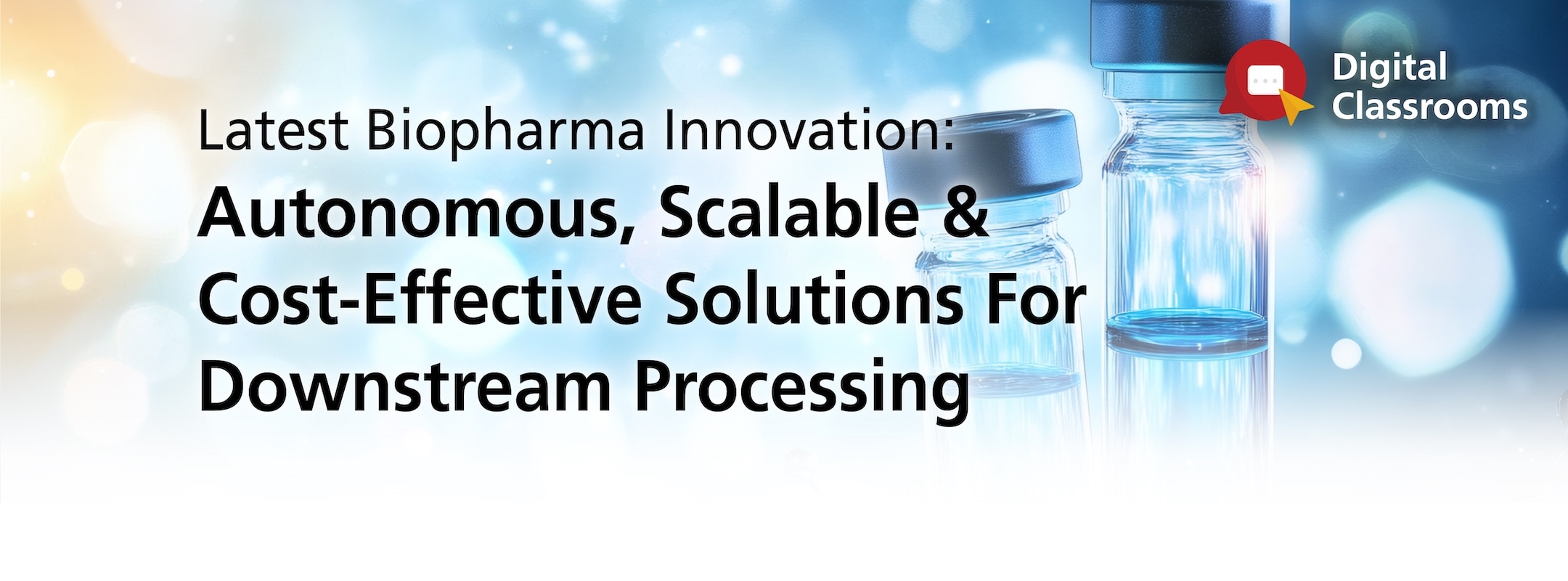 Latest Biopharma Innovation: Autonomous, Scalable & Cost-Effective Solutions For Downstream Processing