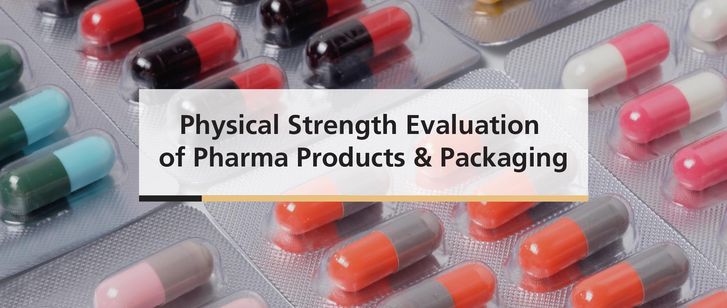 Physical Strength Evaluation of Pharma Products & Packaging
