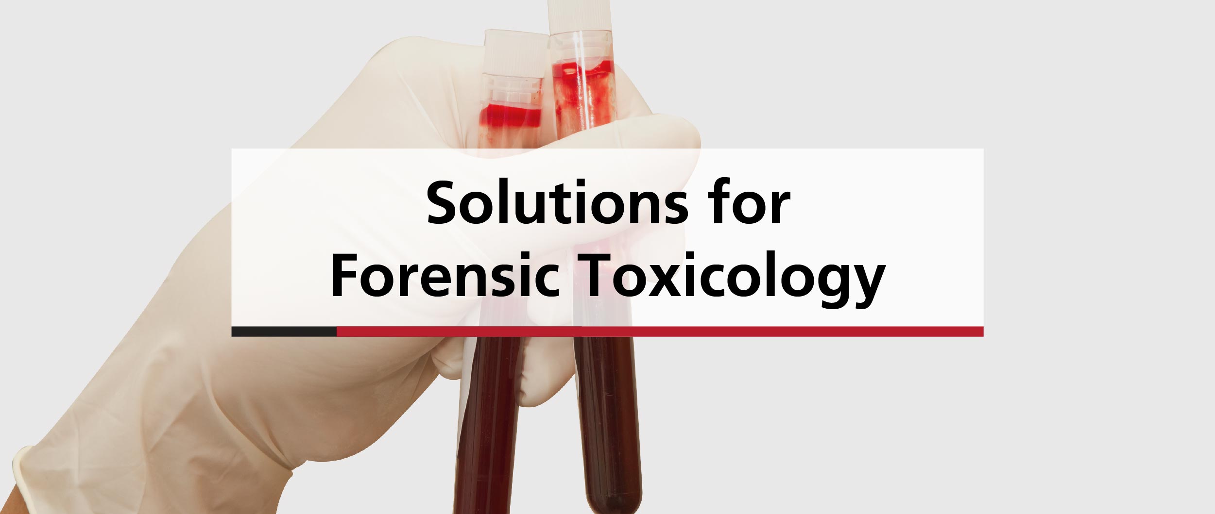 Solutions for Forensic Toxicology