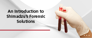 Digital Classrooms, An Introduction to Shimadzu's Forensic Solutions