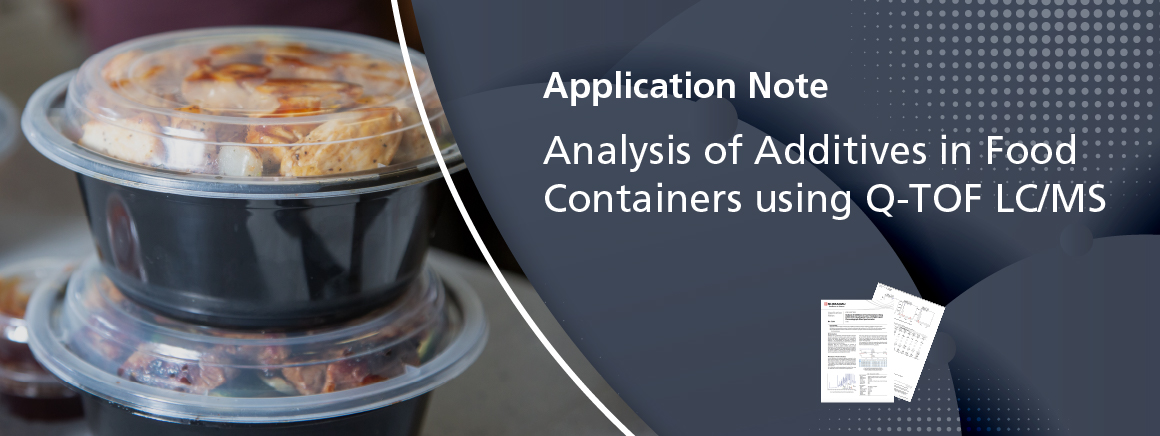 Analysis of Additives in Food Containers using Q-TOF LC/MS