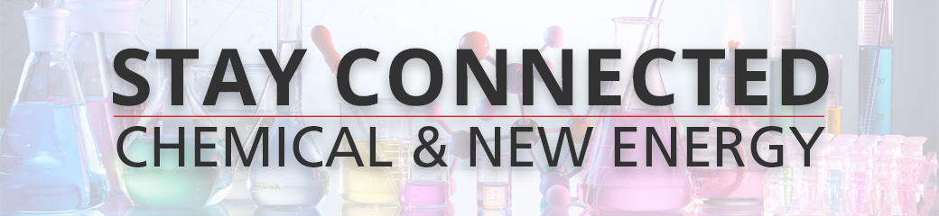 Stay Connected Newsletter, Chemical & New Energy