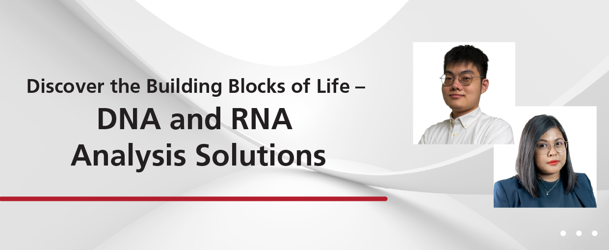 Discover the Building Blocks of Life - DNA and RNA Analysis Solutions
