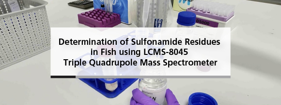 Determination of Sulphonamide Residues in Fish using LCMS-8045 Triple Quadrupole Mass Spectrometer