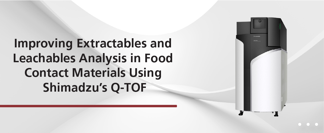 Improving Extractables and Leachables Analysis in Food Contact Materials using Shimadzu's Q-TOF