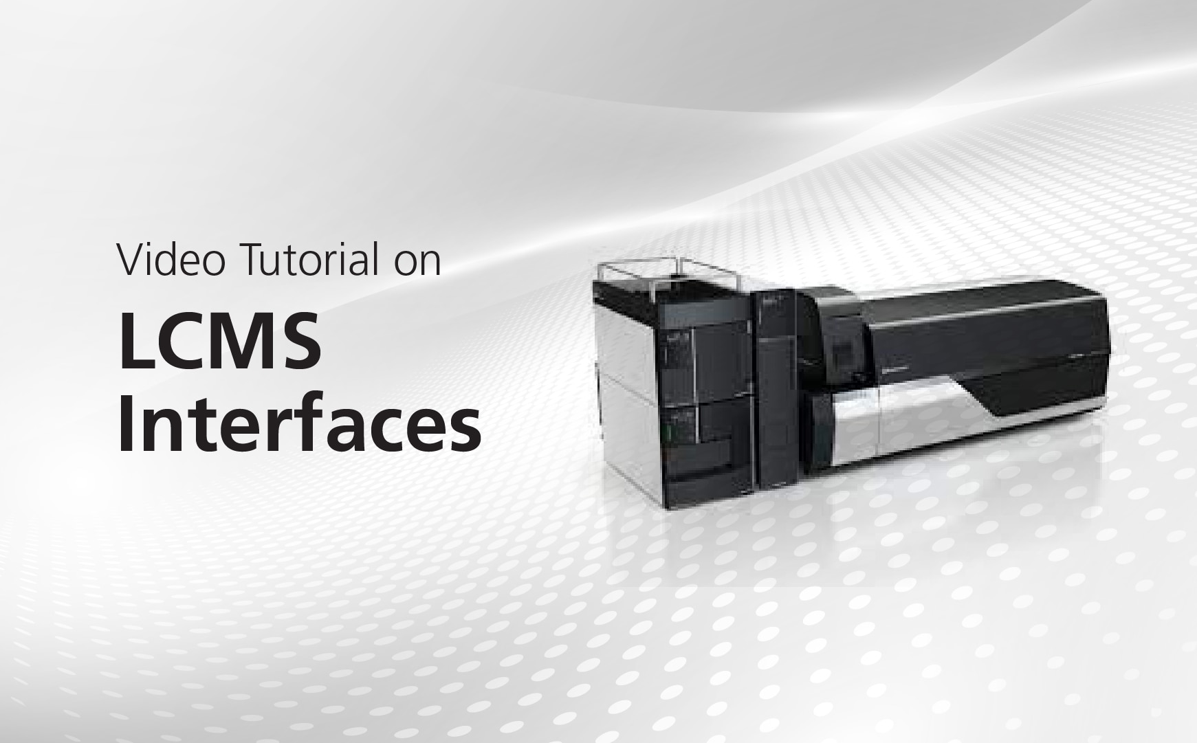 Video Tutorial on LCMS Interfaces