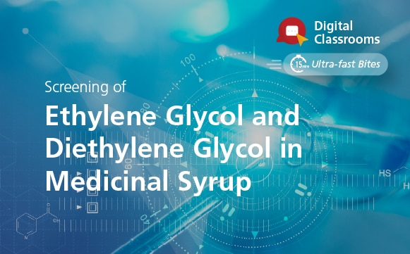 Screening of Ethylene Glycol and Diethylene Glycol in Medicinal Syrup