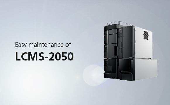 Easy Maintenance of LCMS-2050