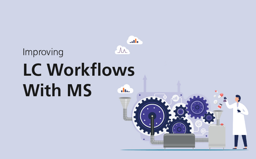 Improving LC Workflows with MS