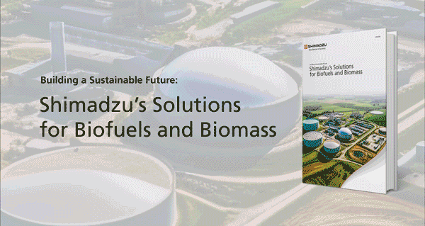 Shimadzu Solution for Biofuel and Biomass