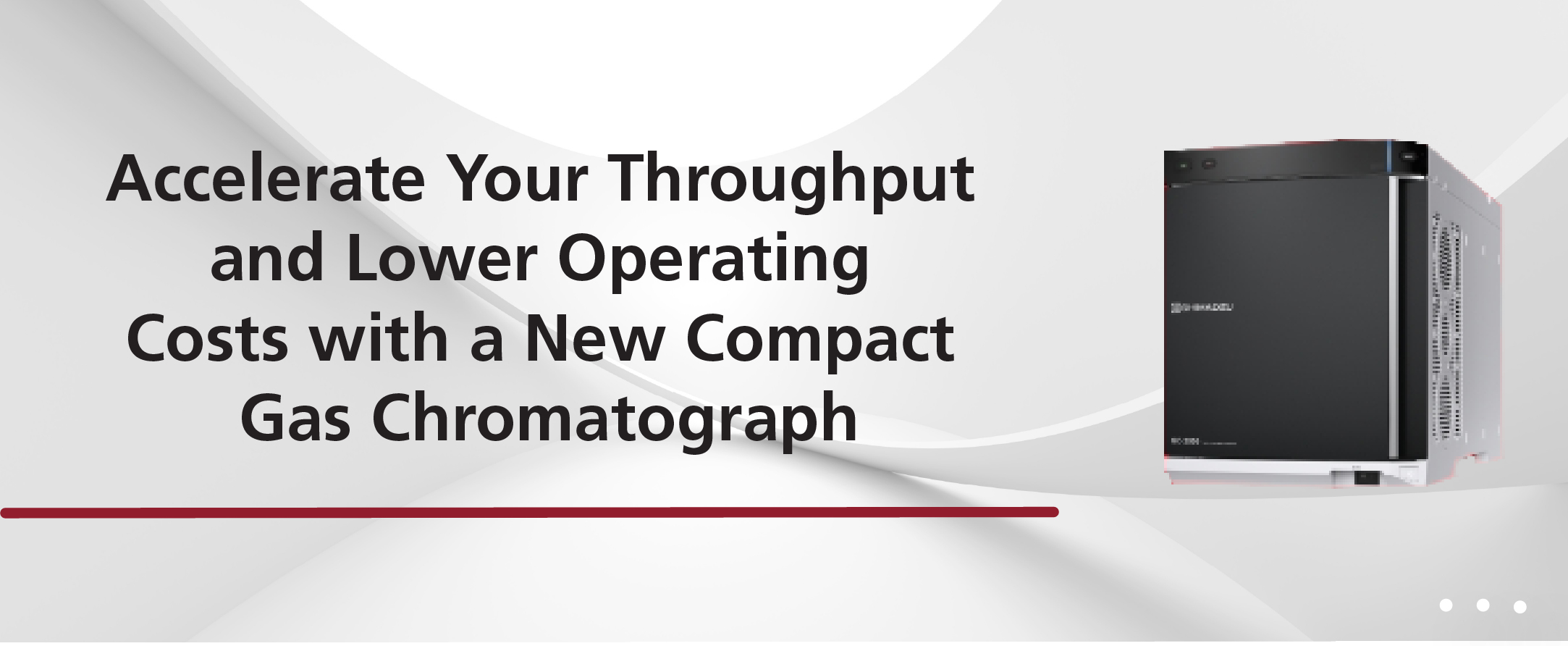 Accelerate Your Throughput and Lower Operating Costs with a New Compact Gas Chromatograph