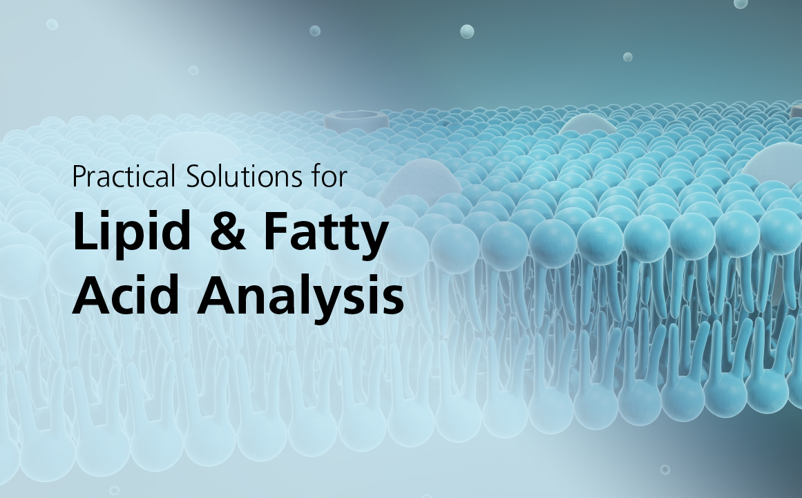 Practical Solutions for Lipid & Fatty Acid Analysis
