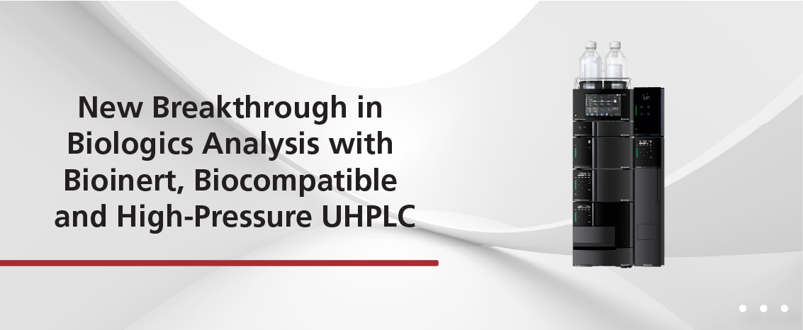 New Breakthrough in Biologics Analysis with Bioinert, Biocompatible and High-Pressure UHPLC Webinar
