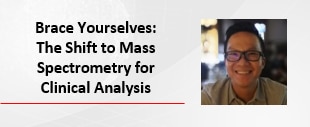 Brace Yourselves: The Shift to Mass Spectrometry for Clinical Analysis