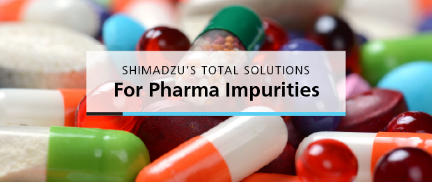 Shimadzu's Total Solutions for Pharma Impurities