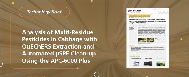 Analysis of Multi-Residue Pesticides in Cabbage with QuEChERS Extraction and Automated µSPE Clean-up Using the APC-6000 Plus