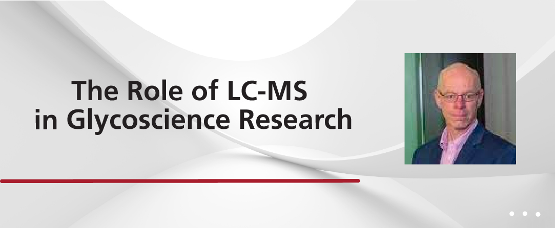 The Role of LC-MS in Glycoscience Research